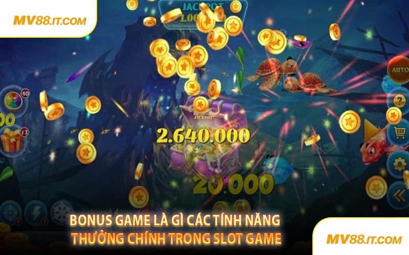 Bonus Game Là Gì Các Tính Năng Thưởng Chính Trong Game Slot