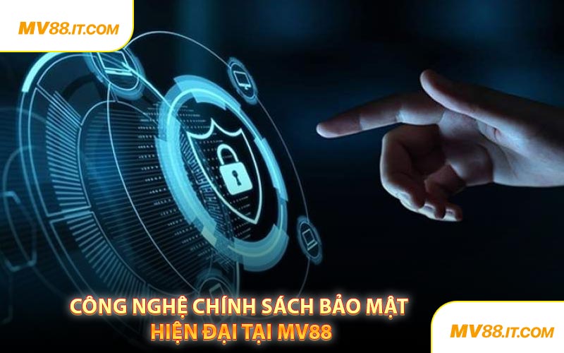 Công Nghệ Chính Sách Bảo Mật Hiện Đại Tại MV88