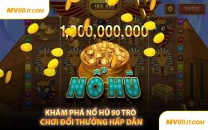 Khám Phá Nổ Hũ 90 Trò Chơi Đổi Thưởng Hấp Dẫn