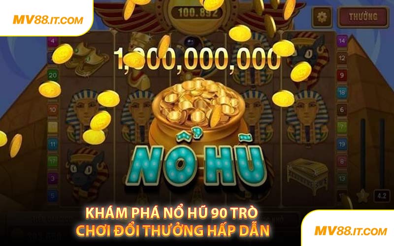 Khám Phá Nổ Hũ 90 Trò Chơi Đổi Thưởng Hấp Dẫn
