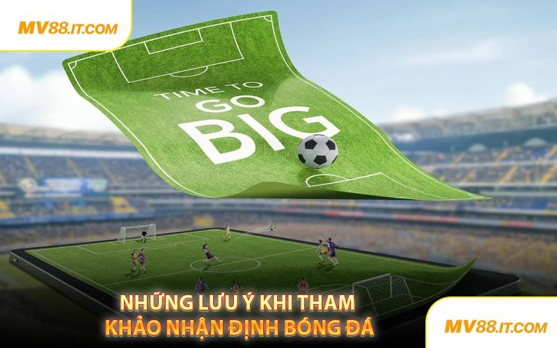 Những Lưu Ý Khi Tham Khảo Nhận Định Bóng Đá