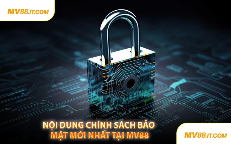 Nội Dung Chính Sách Bảo Mật Mới Nhất Tại MV88