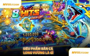 Siêu Phẩm Bắn Cá Long Vương Là Gì