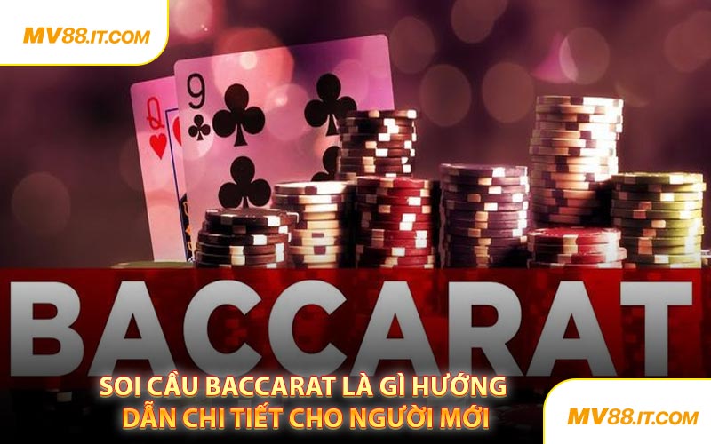 Soi Cầu Baccarat Là Gì Hướng Dẫn Chi Tiết Cho Người Mới