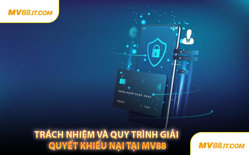 Trách Nhiệm Và Quy Trình Giải Quyết Khiếu Nại Tại MV88